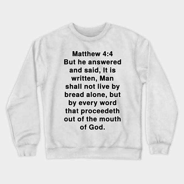 Matthew 4:4  King James Version (KJV) Bible Verse Typography Crewneck Sweatshirt by Holy Bible Verses